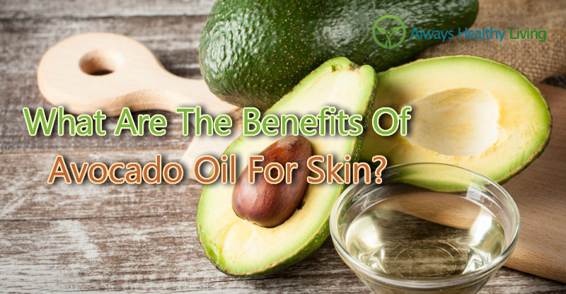 What Are The Benefits Of Avocado Oil For Skin