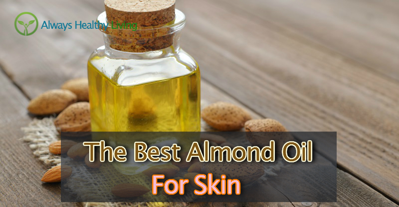 The Best Almond Oil For Skin Reviews [2018 Face Care]